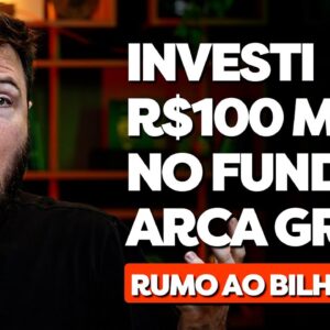 INVESTI R$100 MIL NO FUNDO ARCA GRÃO (NA PRÁTICA!) | Rumo ao Bilhão 43