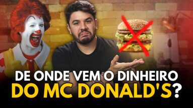 O MC DONALD’S NÃO GANHA DINHEIRO VENDENDO LANCHES