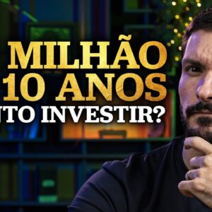 R$ 1 MILHÃO EM 10 ANOS, QUANTO INVESTIR POR MÊS? | Quanto investir por mês para ter R$ 1 milhão?