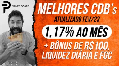 MELHOR CDB - FEV 2023: 1,17% AO MÊS + BÔNUS DE R$100  (MELHORES CDBS COM FGC E LIQUIDEZ DIÁRIA)