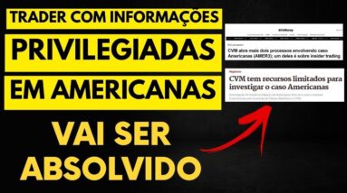 INVESTIDOR COM INFORMAÇÕES PRIVILEGIADAS EM AMERICANAS DEVERÁ SER ABSOLVIDO