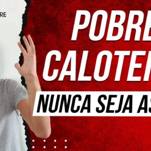 POBRE CALOTEIRO - NUNCA SEJA ASSIM!