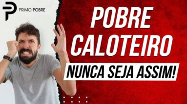 POBRE CALOTEIRO - NUNCA SEJA ASSIM!