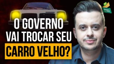 MEU CARRO, MINHA VIDA: Governo vai TROCAR seu CARRO ANTIGO?