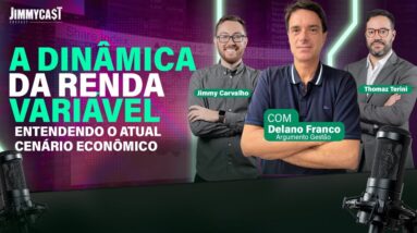 A DINÂMICA DA RENDA VARIÁVEL COM ECONOMISTA DELANO FRANCO | JIMMYCAST #T2 EP9