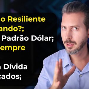 Mercado Resiliente Até Quando?; Padrão Dólar e Teto Da Dívida; Brasil Sempre Barato