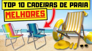 Essas são as TOP 10 MELHORES Cadeiras de Praia mais Vendidas e Bem Avaliadas