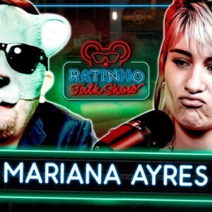 MARIANA AYRES - RATINHO TALK SHOW EP.17