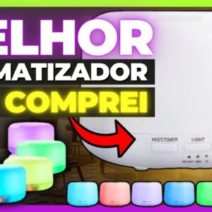 O MELHOR AROMATIZADOR ULTRASSÔNICO QUE COMPREI E VOCÊ PRECISA VER!