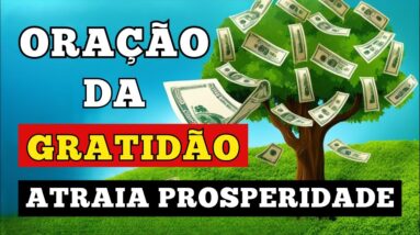 ORAÇÃO DA GRATIDÃO PARA ATRAIR PROSPERIDADE! DESCUBRA COMO MUDAR SUA VIDA AGORA MESMO!